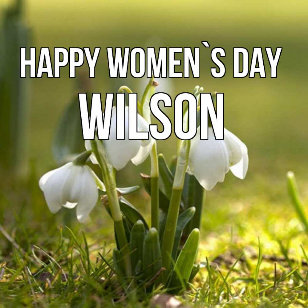 Greetings card с именем, Wilson happy women`s day ранние цветы 2 Greetings with text for free download 